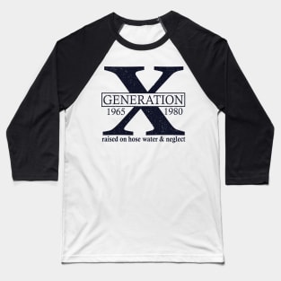 Generation X 1965 1980 Raised On Hose Water And Neglect Baseball T-Shirt